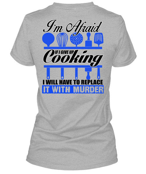 I Give Up Cooking T Shirt, I Love Chef T Shirt