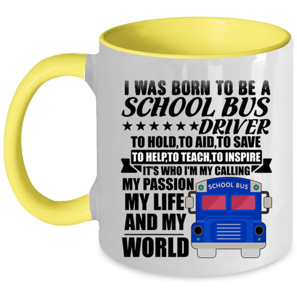 My Life And My World Coffee Mug, I Was Born To Be A School Bus Driver Accent Mug