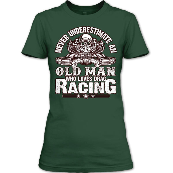 Never Underestimate T Shirt, Old Man Who Loves Drag Racing T Shirt