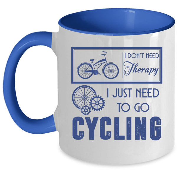 I Just Need To Go Cycling Coffee Mug, I Don't Need Therapy Accent Mug