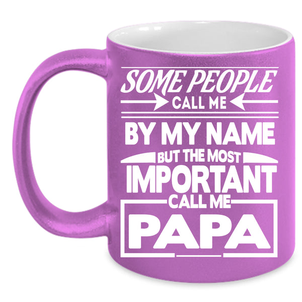 Call Me By My Name Coffee Mug, The Most Important Call Me Papa Coffee Cup