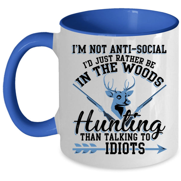 I'd Just Be In the Woods Hunting Coffee Mug, I'm Not Anti Social Accent Mug