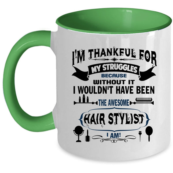 Awesome Hair Stylist I Am Coffee Mug, I'm Thankful For My Struggles Accent Mug