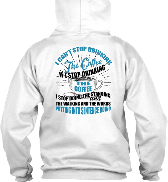 I Can't Stop Drinking The Coffee T Shirt, I Love Coffee T Shirt