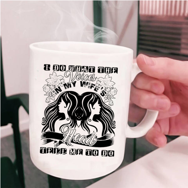 Cute Wife Coffee Mug, I Do What The Voices In My Wife's Head Cup