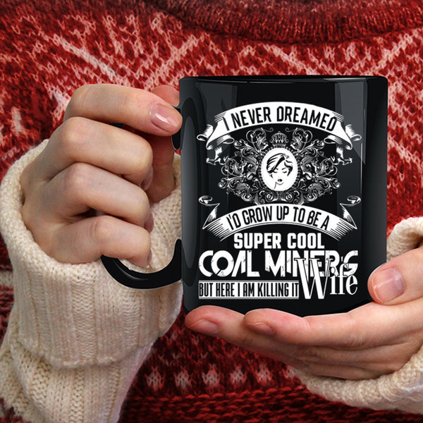 I'd Grow Up To Be A Cool Coal Miner's Wife Coffee Mug, My Wife Coffee Cup