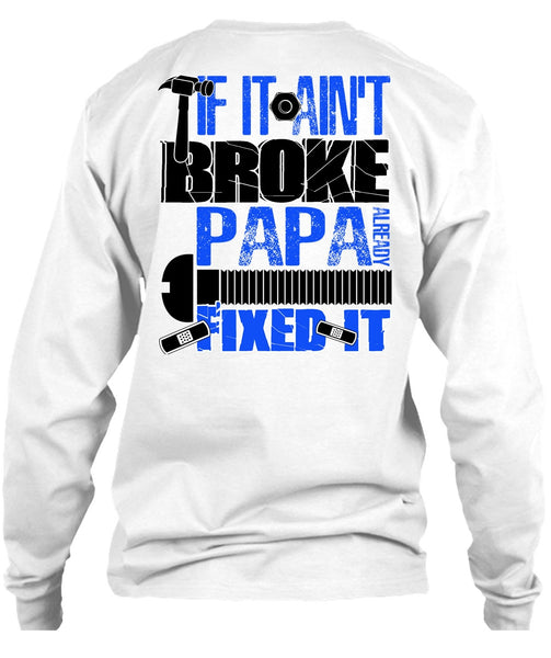 If It Ain't Broke Papa Already Fixed It T Shirt, I Love Papa T Shirt