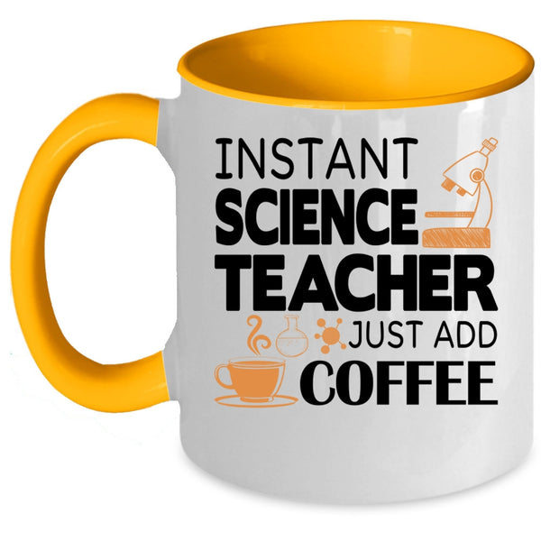 Funny Science Coffee Mug, Instant Science Teacher Just Add Coffee Accent Mug