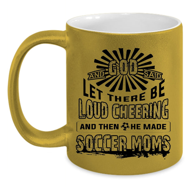 He Made Soccer Moms Coffee Mug, There Be Loud Cheering Accent Mug