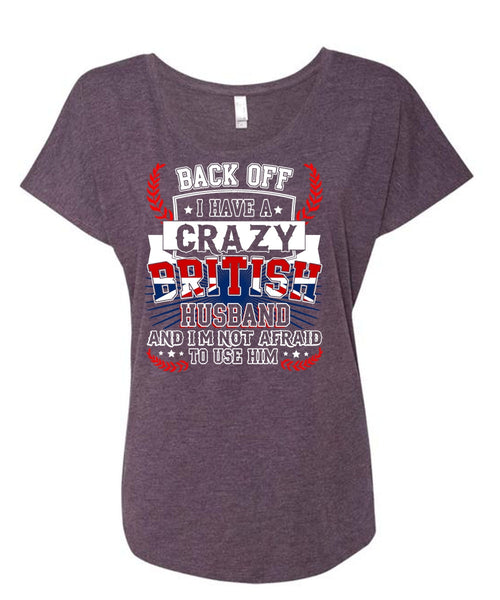 I Have A Crazy British Husband T Shirt, Being A Husband T Shirt, Cool Shirt (Ladies' Triblend Dolman Sleeve)
