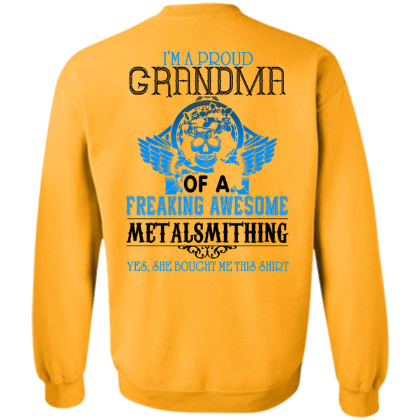 Being A Metalsmith T Shirt, I'm A Proud Grandma Of A Freaking Awesome Metalsmithing Sweatshirt