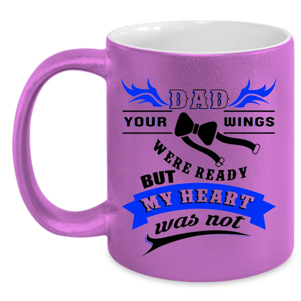 Your Wings Were Ready But My Heart Was Not Coffee Mug, Dad Accent Mug