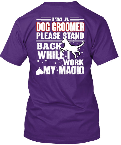 I'm A Dog Groomer T Shirt, Being A Groomer T Shirt