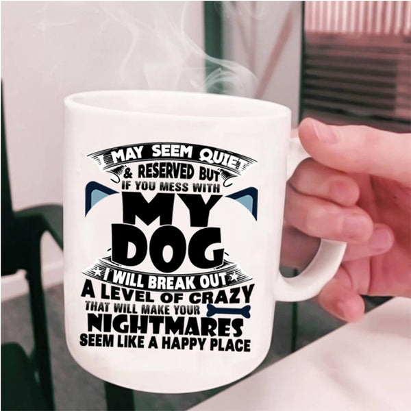 I Love Dogs Coffee Mug, Don't Mess With My Dog Cup