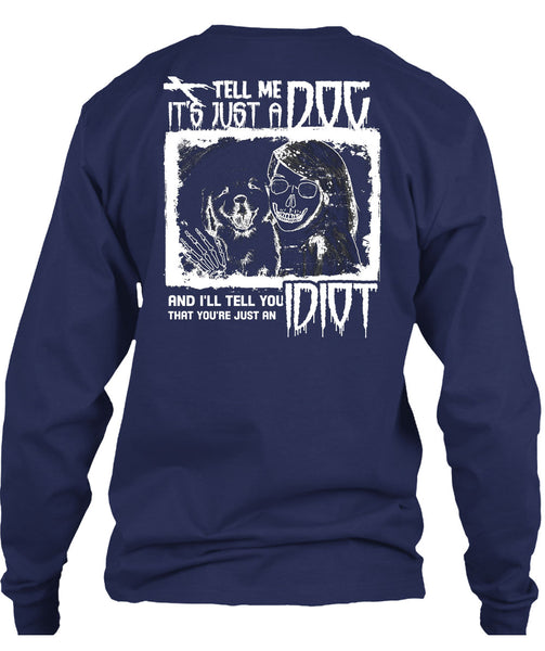 Tell Me It's Just A Dog T Shirt, I'll Tell You Idiot T Shirt