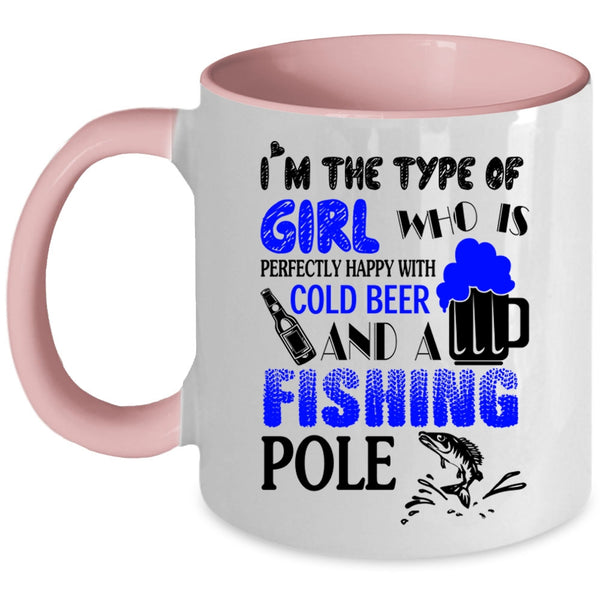 Happy With Cold Beer And A Fishing Pole Coffee Mug, I'm The Type Of Girl Accent Mug
