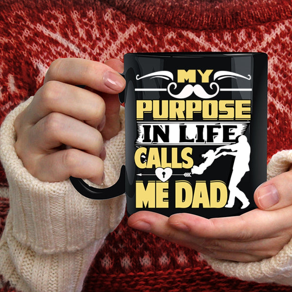 My Purpose In Life Calls Me Dad Coffee Mug, Best Dad Coffee Cup