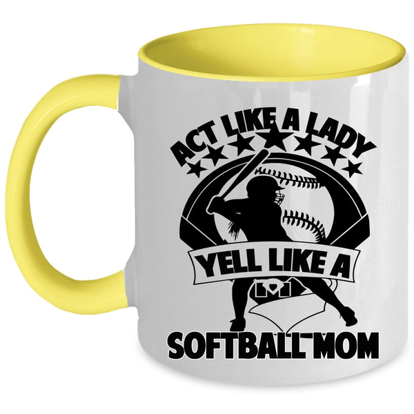 Cool Lady Coffee Mug, Act Like A Lady Yell Like A Softball Mom Accent Mug