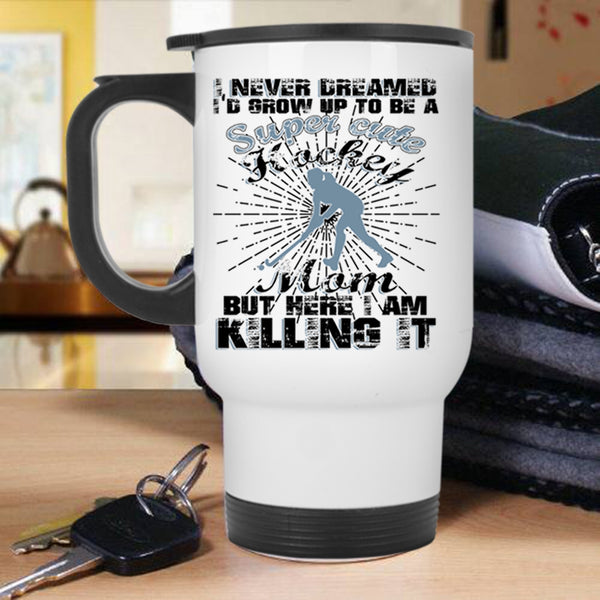 Cool Hockey Mom Travel Mug, I'd Grow Up To Be A Hockey Mom Mug