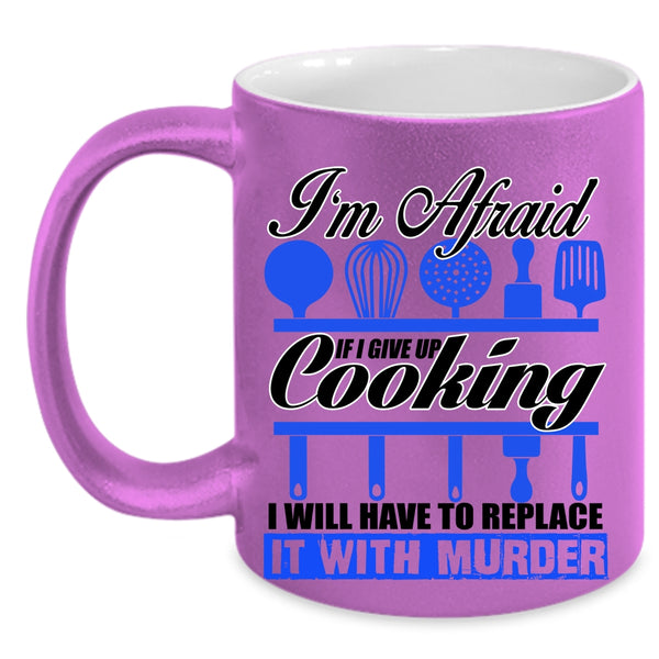Funny Cooking Coffee Mug, If I Give Up Cooking I Will Have To Replace Accent Mug