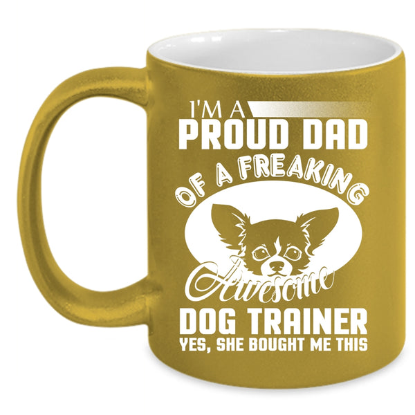 I'm A Proud Dad Of A Dog Trainer Coffee Mug, Awesome Dog Trainer Coffee Cup