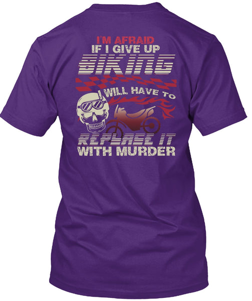 I Give Up Biking T Shirt, Being A Biker T Shirt