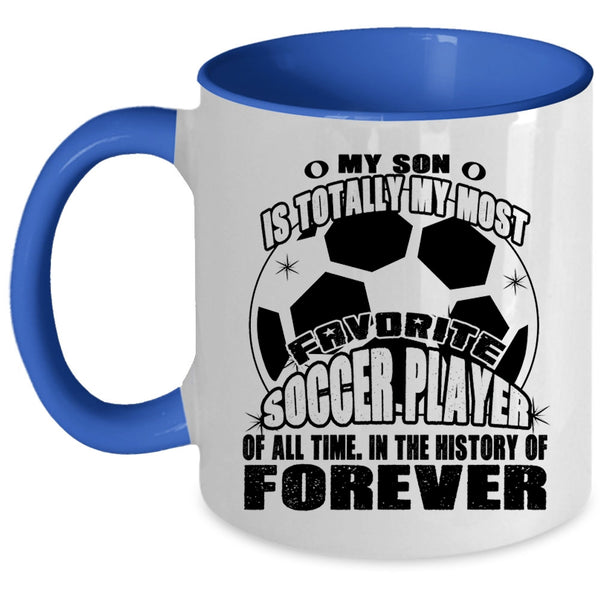 I Love My Son Coffee Mug, My Son Is My Most Favorite Soccer Player Accent Mug