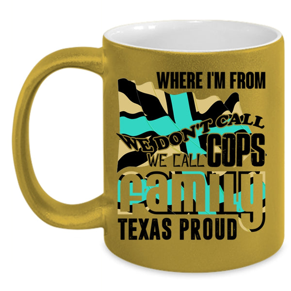 American Flag Coffee Mug, We Call Cops Family Texas Proud Accent Mug