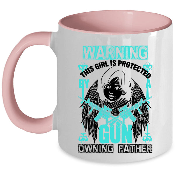 Family Coffee Mug, This Girl Is Protected By A Gun Owning Father Accent Mug