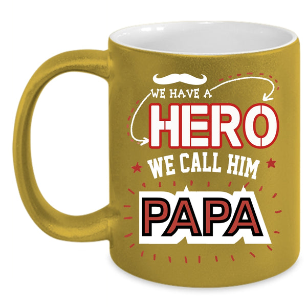 We Call Him Papa Coffee Mug, Awesome Gift For Papa Coffee Cup