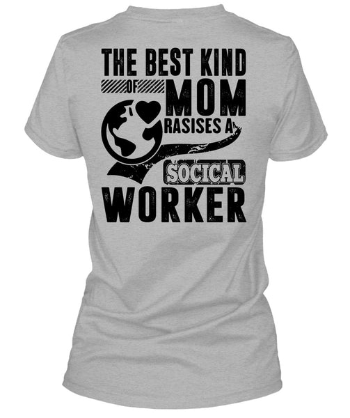 The Best Kind Mom Raises A Social Worker T Shirt, I Love Mom T Shirt