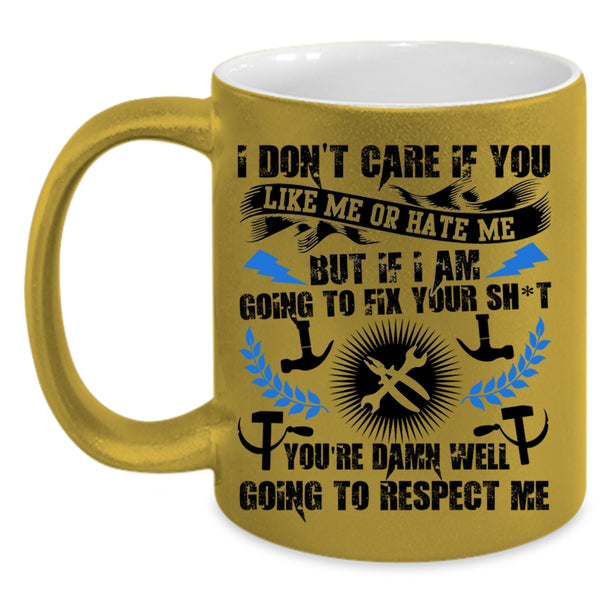 Funny Mechanics Coffee Mug, I Don't Care If You Like Me Or Hate Me Accent Mug