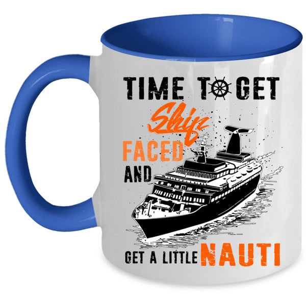 Get A Little Nauti Coffee Mug, Time To Get Ship Faced Accent Mug
