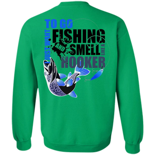 Being A Fisher T Shirt, I Just Want To Go Fishing Sweatshirt