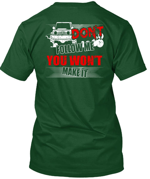 Don't Follow Me T Shirt, You Won't Make It T Shirt