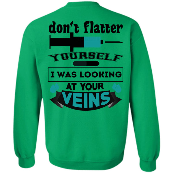 Being A Doctor T Shirt, Don't Flatter Yourself Sweatshirt