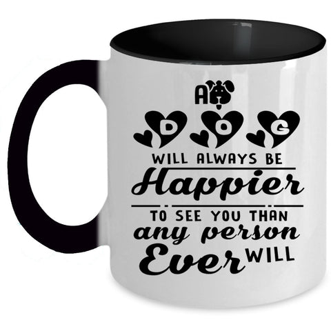 Lovely Gift For Son Coffee Mug, A Dog Will Always Be Happier Accent Mug