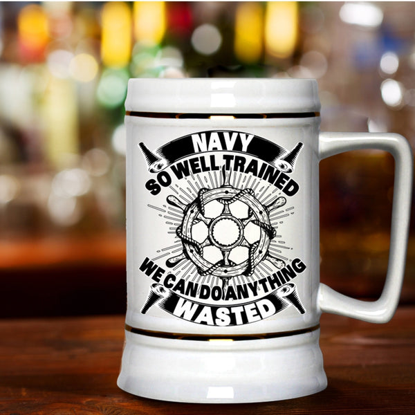 We Can Do Anything Wasted Beer Stein 22oz, Navy So Well Trained Beer Mug
