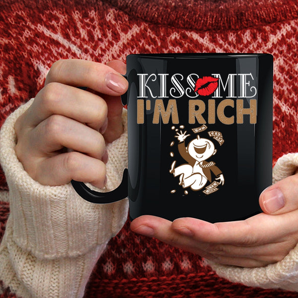 Kiss Me I'm Rich Coffee Mug, Funny Gift For My Friends Coffee Cup