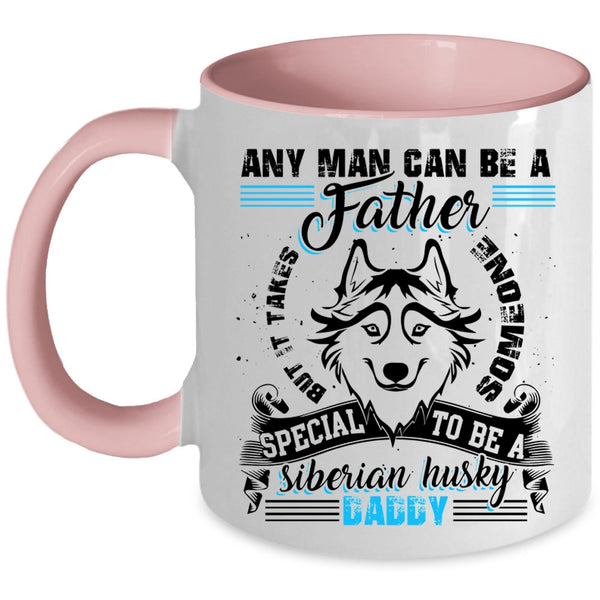 To Be A Siberian Husky Daddy Coffee Mug, Any Man Can Be A Father Accent Mug