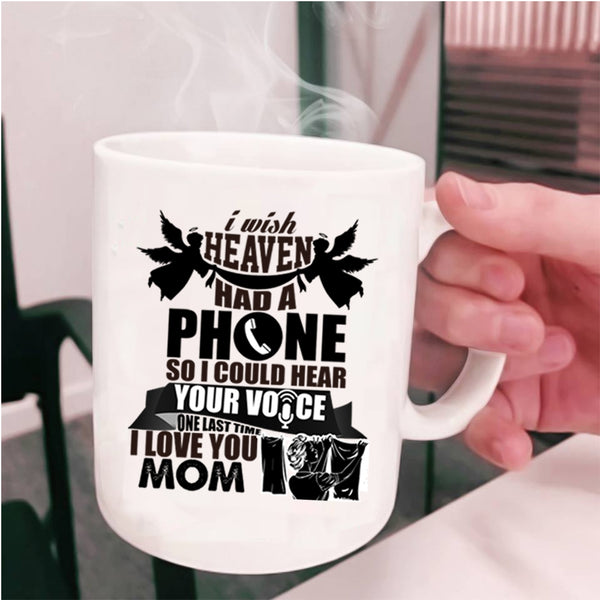 I Love You Mom Coffee Mug, I Wish Heaven Had A Phone Cup