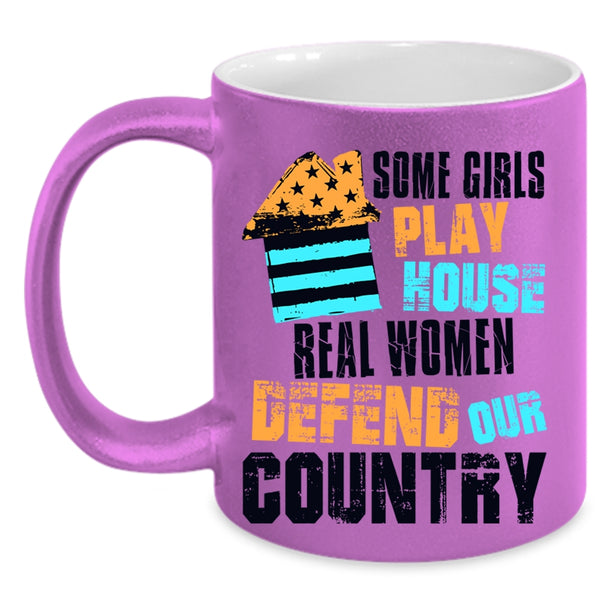 Real Women Defend Our Country Coffee Mug, Some Girls Play House Accent Mug