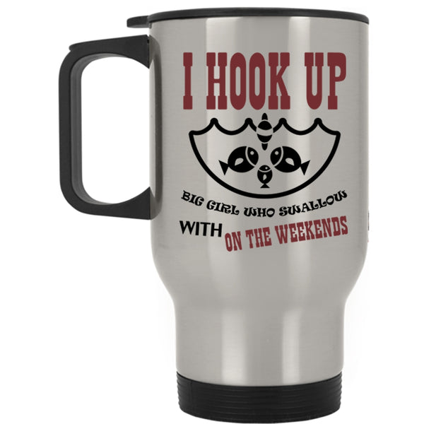 Swallow With On The Weekends Travel Mug, I Hook Up Big Girl Mug