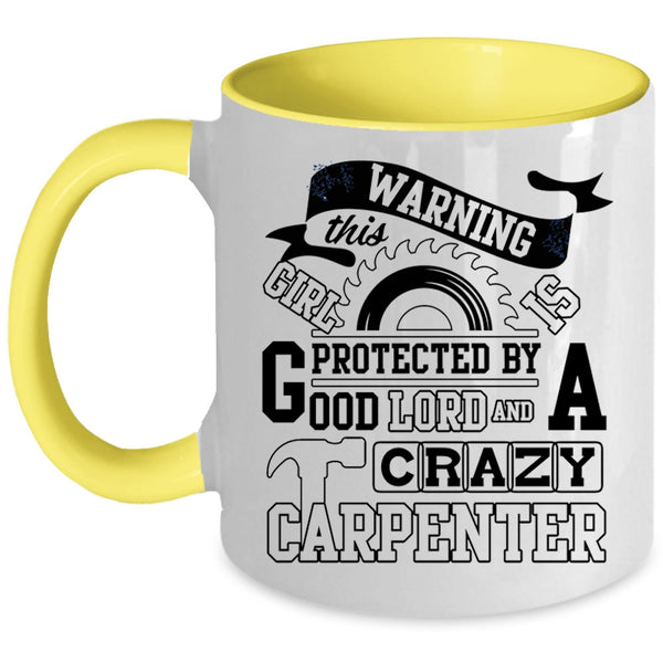 Crazy Girls Coffee Mug, This Girl Is Protected By A Carzy Carpenter Accent Mug