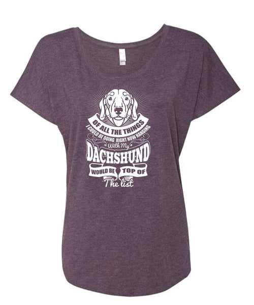 Hanging With My Dachshund T Shirt, My Pets T Shirt, Cool Shirt (Ladies' Triblend Dolman Sleeve)