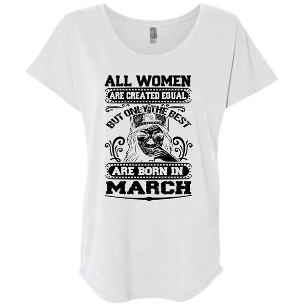 Only The Best Are Born In March T Shirt, All Women Are Created Equal T Shirt, Awesome T-Shirts