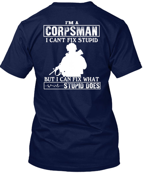 I'm A Corpsman T Shirt, I Can't Fix Stupid T Shirt