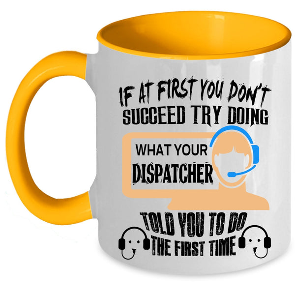 Funny Coffee Mug, Dispatcher Told You To Do The First Time Accent Mug