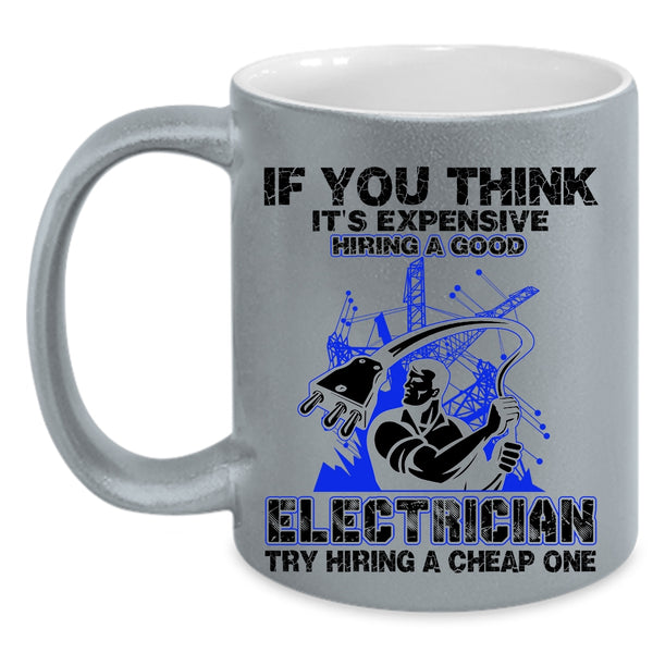 Funny Electricians Coffee Mug, It's Expensive Hiring A Good Electrician Accent Mug