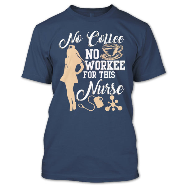 No Coffee No Workee T Shirt, For This Nurse T Shirt